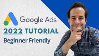 Google Ads 2022 FULL Tutorial [Beginner-Friendly] | Get MORE LEADS with Google Ads TODAY