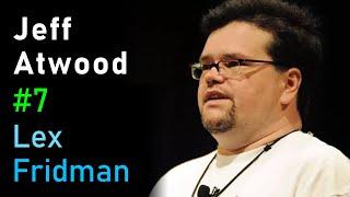 Jeff Atwood: Stack Overflow and Coding Horror | Lex Fridman Podcast #7