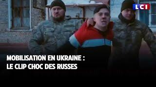 Mobilisation en Ukraine : le clip choc des Russes