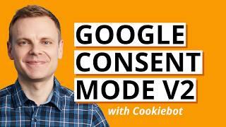 Consent Mode v2: What you need to know and setup with Cookiebot