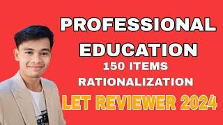 PROFESSIONAL EDUCATION 1-150 ITEMS RATIONALIZATION LET REVIEWER FOR SEPTEMBER 2024