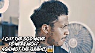 I CUT THE 15 WEEK WOLF AGAINST THE GRAIN AND LOST ALL MY 360 WAVE PROGRESS SMH!