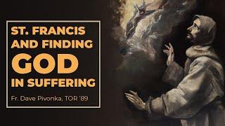 St. Francis and Finding God in Suffering