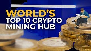 The World's Top 10 Crypto Mining Hub