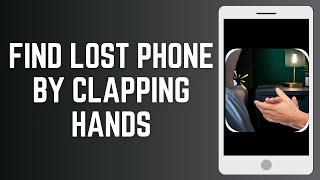 Find Lost Phone by Clapping Hands