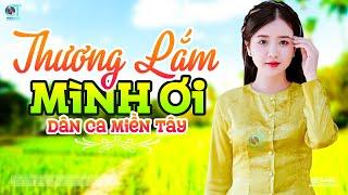 Thương Lắm Mình Ơi - LK Dân Ca Miền Tây 2024, Nhạc Trữ Tình Quê Hương Chọn Lọc, Dân Ca Miền Tây