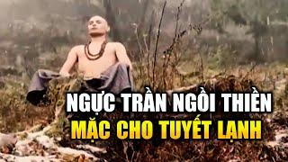 Hành Giả Bí Ẩn Ngực Trần Thiền Định Trong Tuyết Lạnh Trên Dãy Himalayas