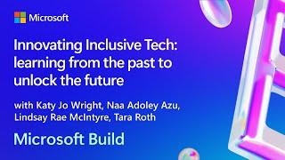 Innovating Inclusive Tech: learning from the past to unlock the future | BRK251