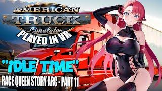 American Truck Simulator - VR | "Idle Time" - Race Queen Story Arc - Part 11