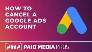 How to Cancel Your Google Ads Account