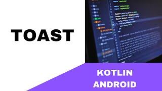 ANDROID - TOAST TUTORIAL || IN KOTLIN