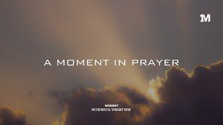 A MOMENT IN PRAYER - Instrumental  Soaking worship Music + 1Moment