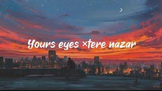 your eyes × teri nazar lyrics|KS LYRICS️
