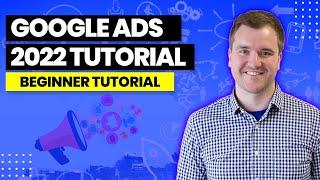 Google Ads Beginner Level Tutorial - Google Adwords for Beginners in 2022