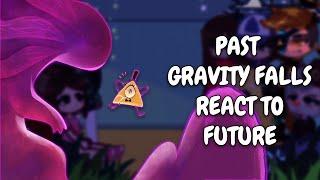 Past Gravity Falls React To Future || Gacha React