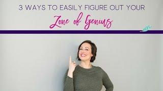 3 Ways To EASILY Figure Out Your ZONE OF GENIUS