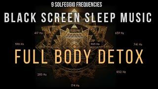 Full Body Detox   Deep Sleep Music with Healing Frequencies  Black Screen