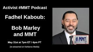 Activist #MMT - podcast: Fadhel Kaboub: Bob Marley and MMT