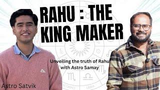 Rahu the Kingmaker, Original Research of Rahu with @Astro_samay