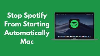 How to Stop Spotify From Starting Automatically Mac (2021)