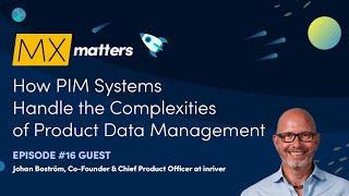 How PIM Systems Handle the Complexities of Product Data Management - MX Matters Episode #16