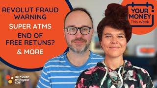 Money news: Revolut fraud warning, Super ATMs, free returns & more | Cash Chats #podcast ep392