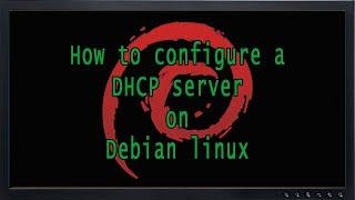 How to configure a DHCP server on Debian Linux