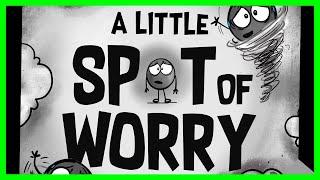   A Little Spot of Worry By Diane Alber READ ALOUD