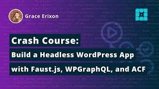 Crash Course: Build a Headless WordPress App with Faust.js, WPGraphQL & Advanced Custom Fields