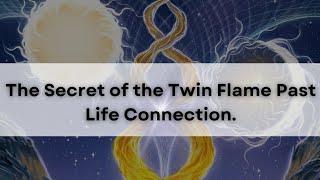 The Secret of the Twin Flame Past Life Connection