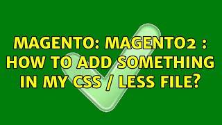 Magento: Magento2 : How to add something in my css / less file? (3 Solutions!!)