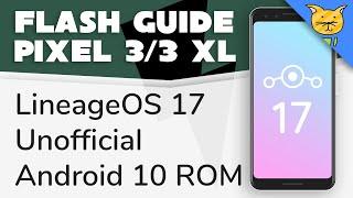 Flash Guide | Unofficial LineageOS 17 for Pixel 3 & 3 XL (Android 10 ROM)