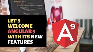 ANGULAR 9 WITH ITS NEW FEATURES