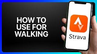 How To Use Strava For Walking Tutorial