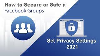 How to Secure or Safe a Facebook Group | Set Privacy Settings 2021