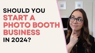 Should You Start a Photo Booth Business in 2024?