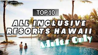 TOP 10 Best All Inclusive Resorts Adults only Hawaii