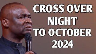 CROSS OVER NIGHT TO OCTOBER 2024 - APOSTLE JOSHUA SELMAN