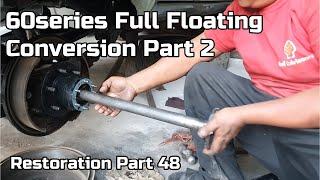Semi to Full Float Conversion HJ60 FJ60 BJ60 ,Restoration Part 48