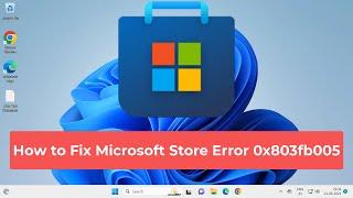 How to Fix Microsoft Store Error 0x803fb005: Resolving "Something Unexpected Happened" on Windows 11