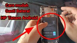 Cara mudah ganti baterai Hp android Xiaomi (Baterai tanam)