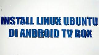 (Tutorial) Instal Linux Ubuntu di Android TV Box