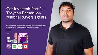 Get Invested: Troyson Bassani on regional buyers agents