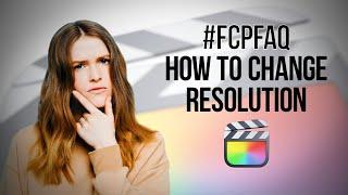 Final Cut Pro FAQ: How to Change Timeline Resolution in FCP