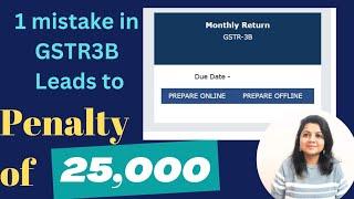 Penalty on GSTR 3B mistakes. How to file GSTR- 3B. Be careful in filing of GSTR-1 and GSTR- 3B