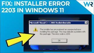 FIX: Installer encountered an unexpected error 2203 in Windows 11