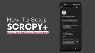 How To Setup Scrcpy+ Tool & Record Restricted Apps