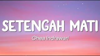 Ghea Indrawari - Setengah Mati (Lirik)