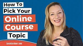 How To Pick The Perfect TOPIC For Your ONLINE COURSE