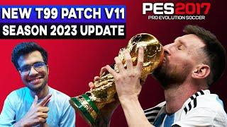 PES 2017 | NEW T99 PATCH V11 - NEW SEASON 2023 UPDATE